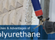 The Uses & Advantages of Polyurethane